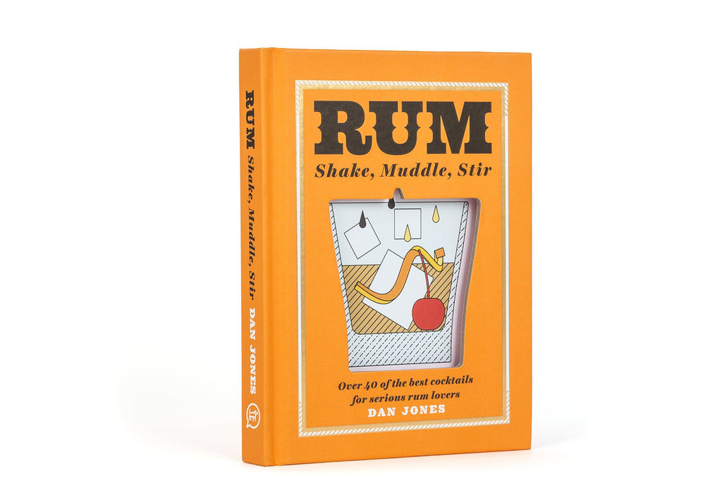 Rum: Shake, Muddle, Stir: Over 40 of the Best Cocktails for Serious Rum Lovers